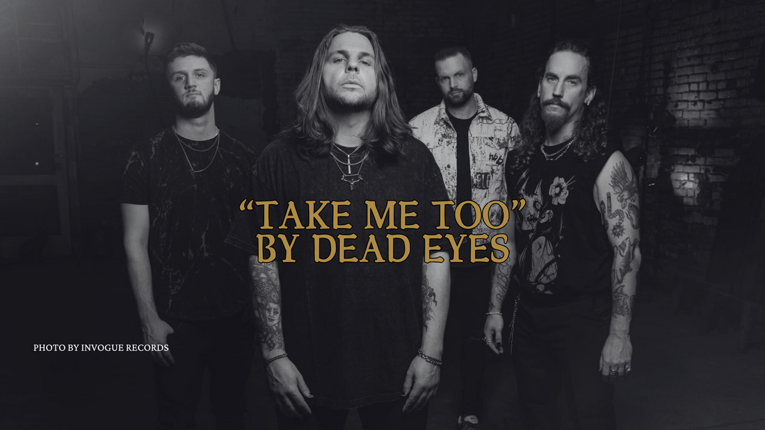 Dead Eyes “Take Me Too”