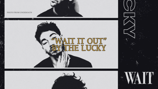 You Lucked Out with The Lucky New Single and Music Video “Wait It Out”