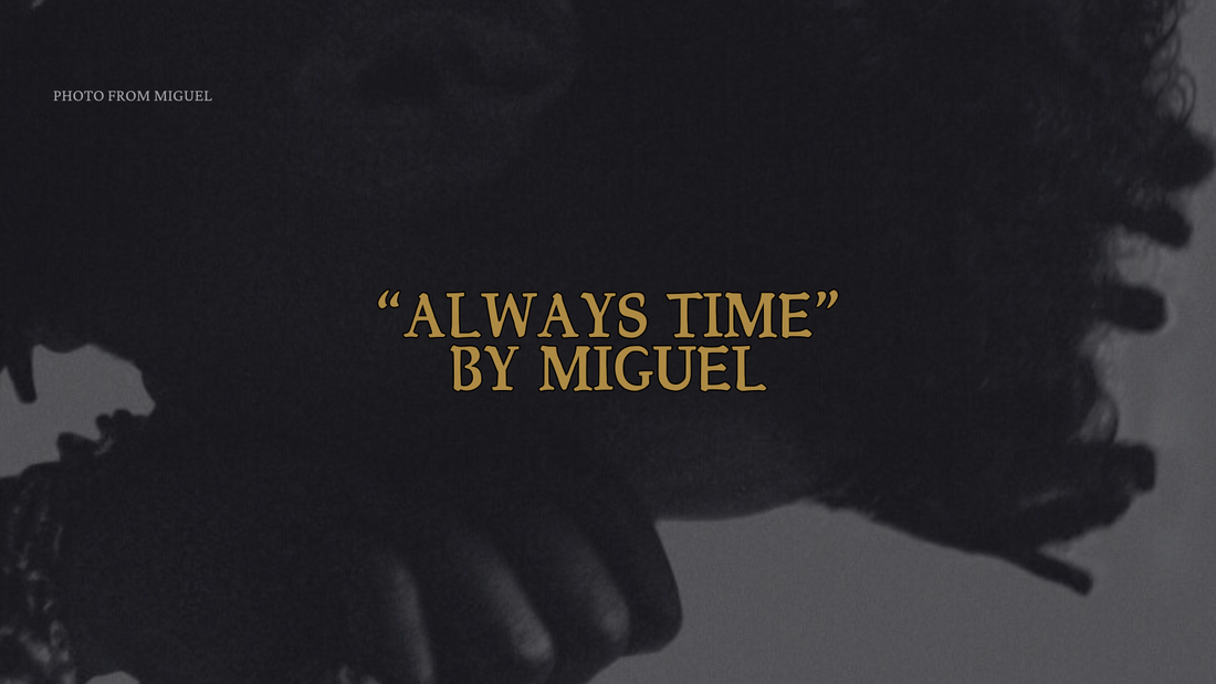 Have a Cry Session Listening to Miguel’s New Single, “Always Time”