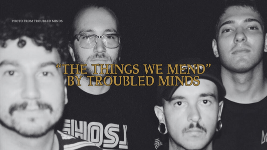 Troubled Minds Share Their Newest Single “The Things We Mend”