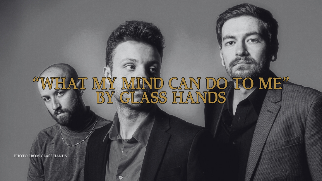 Glass Hands Returns with New Single “What My Mind Can Do to Me”